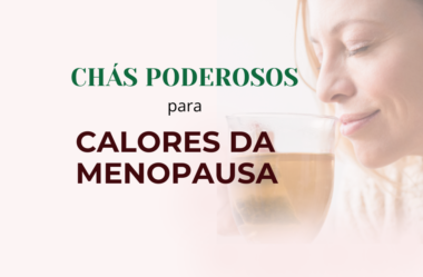 Chás para Calores da Menopausa