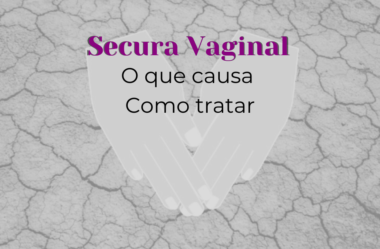 Secura Vaginal: o que causa, como tratar