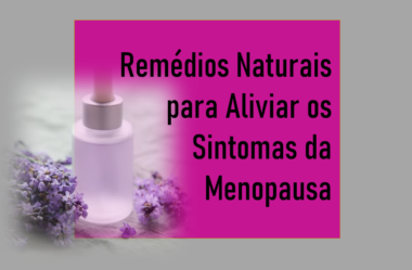 Remédios Naturais para Aliviar os Sintomas da Menopausa