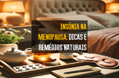 Insônia na Menopausa: Dicas e Remédios Naturais